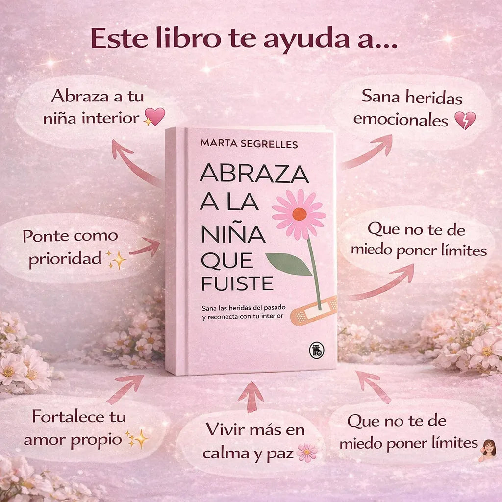 🌸 Libro: Abraza a la niña que fuiste + 🎁 Regalo Exclusivo: 101 Afirmaciones Positivas para tu Sanación Interior