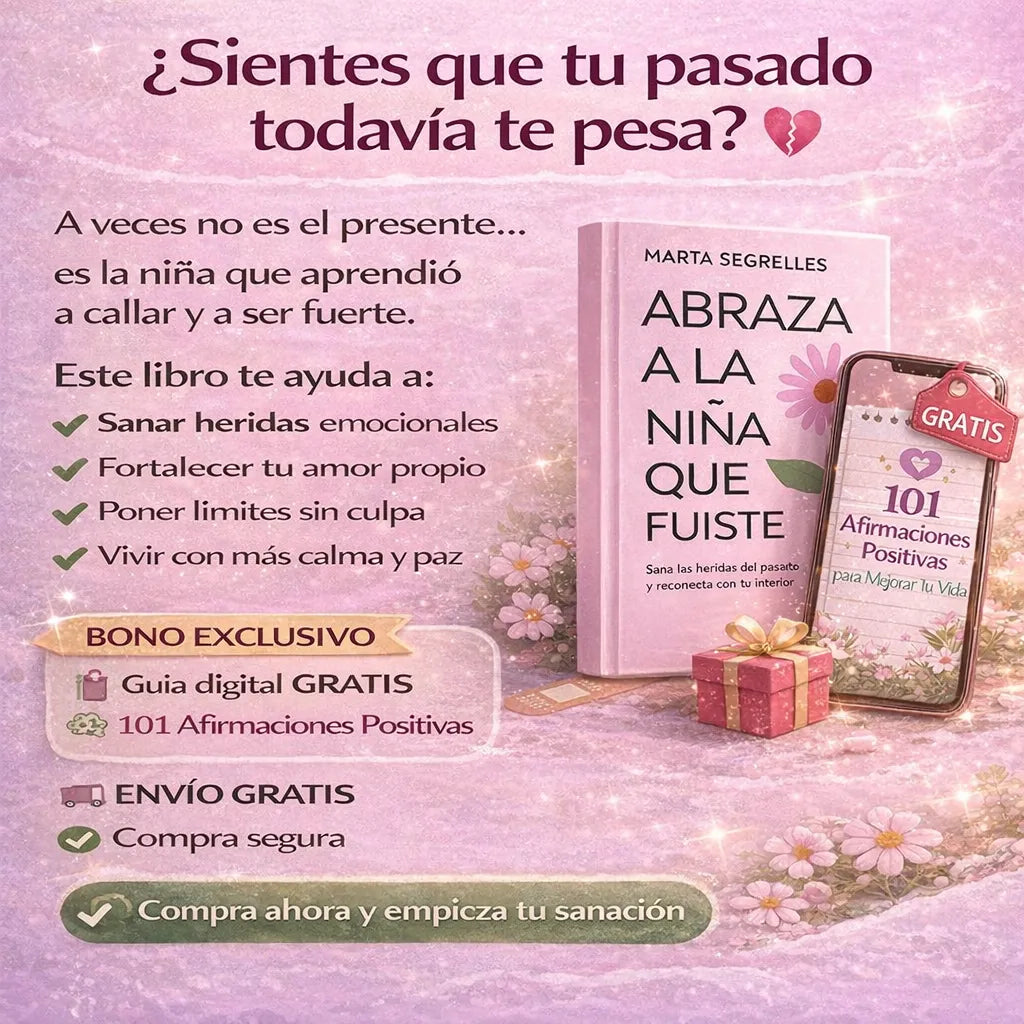 🌸 Libro: Abraza a la niña que fuiste + 🎁 Regalo Exclusivo: 101 Afirmaciones Positivas para tu Sanación Interior