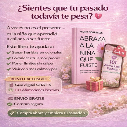 🌸 Libro: Abraza a la niña que fuiste + 🎁 Regalo Exclusivo: 101 Afirmaciones Positivas para tu Sanación Interior