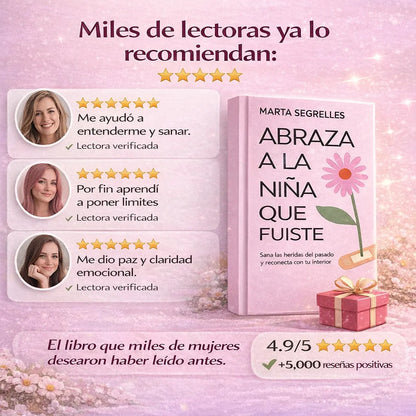 🌸 Libro: Abraza a la niña que fuiste + 🎁 Regalo Exclusivo: 101 Afirmaciones Positivas para tu Sanación Interior