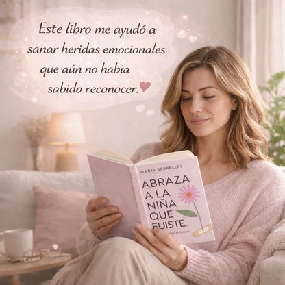 🌸 Libro: Abraza a la niña que fuiste + 🎁 Regalo Exclusivo: 101 Afirmaciones Positivas para tu Sanación Interior