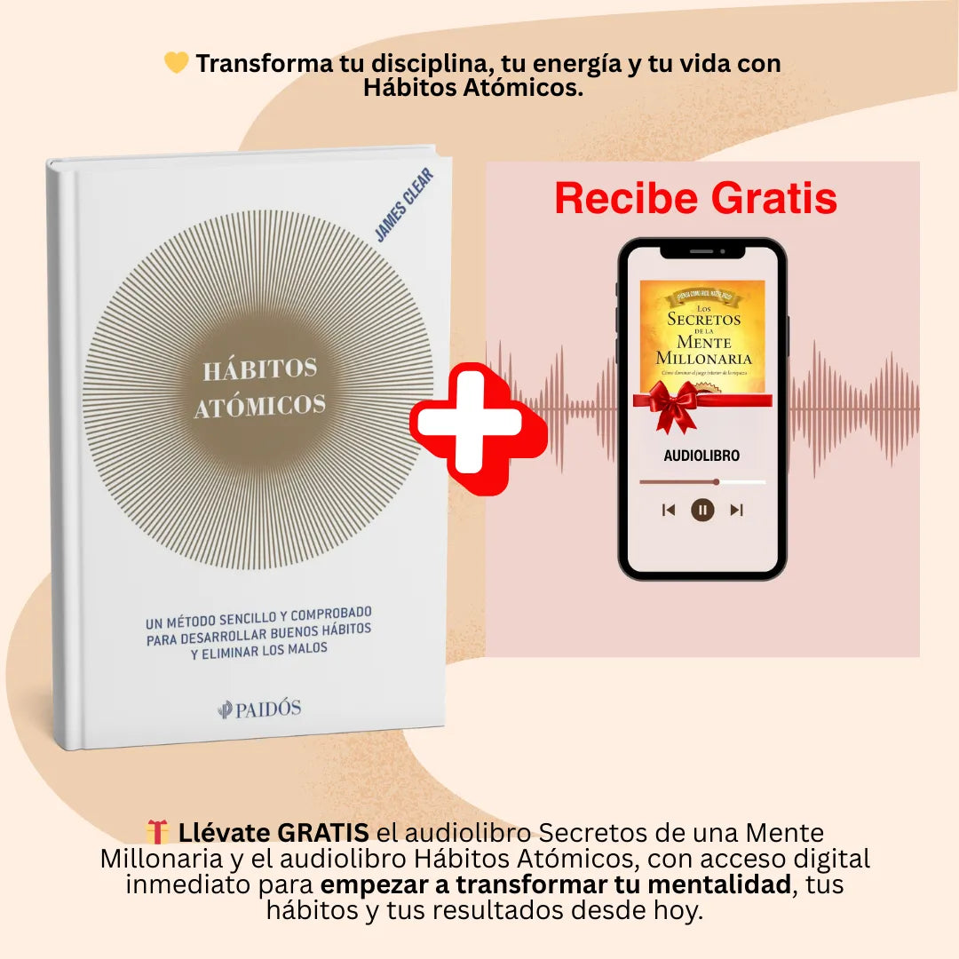 🧠 Construye disciplina real hoy con Hábitos Atómicos 🎁 Incluye GRATIS los audiolibros de Hábitos Atómicos y Secretos de una Mente Millonaria