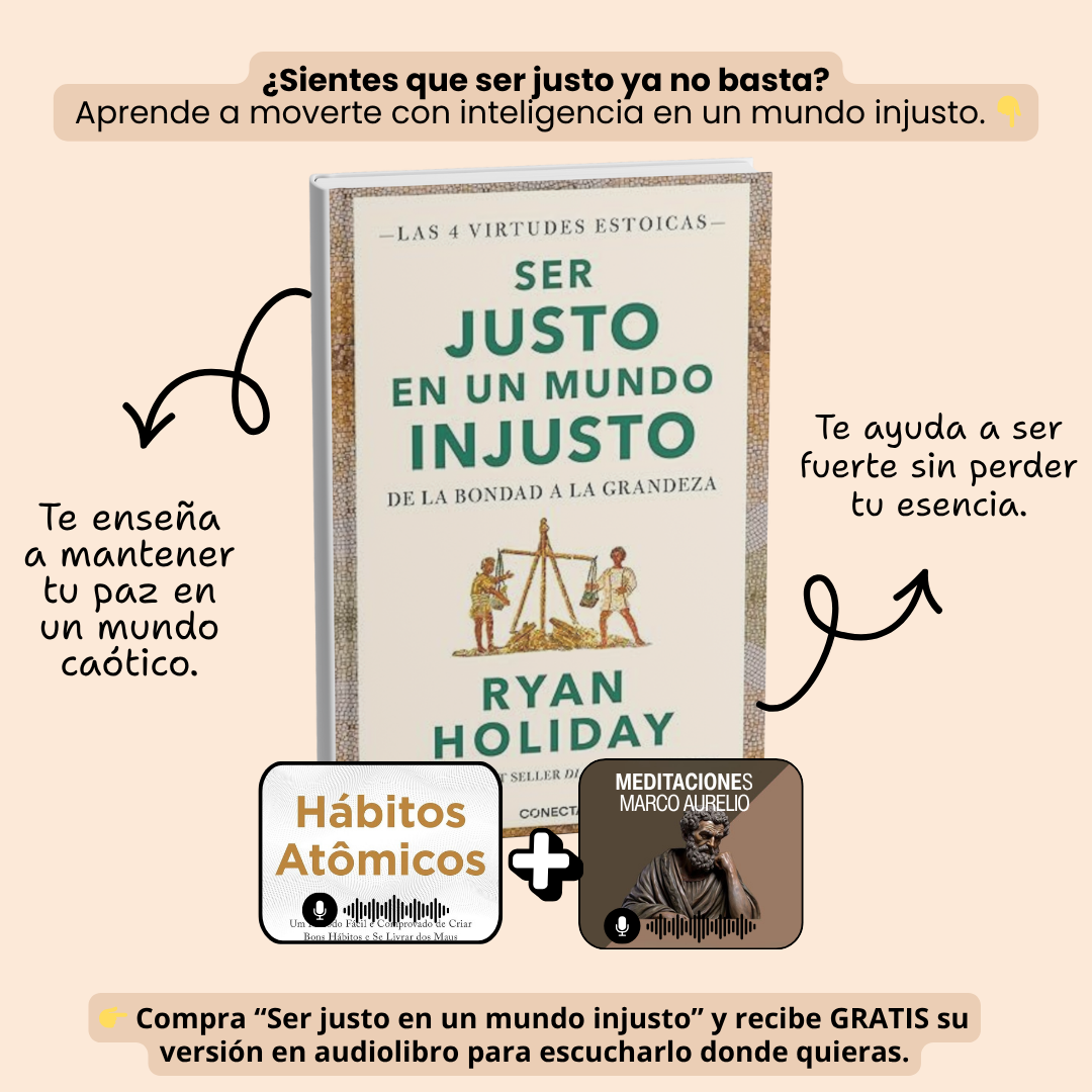 📘 Llévate “Ser justo en un mundo injusto” y recibe GRATIS su audiolibro + Meditaciones de Marco Aurelio 🎧